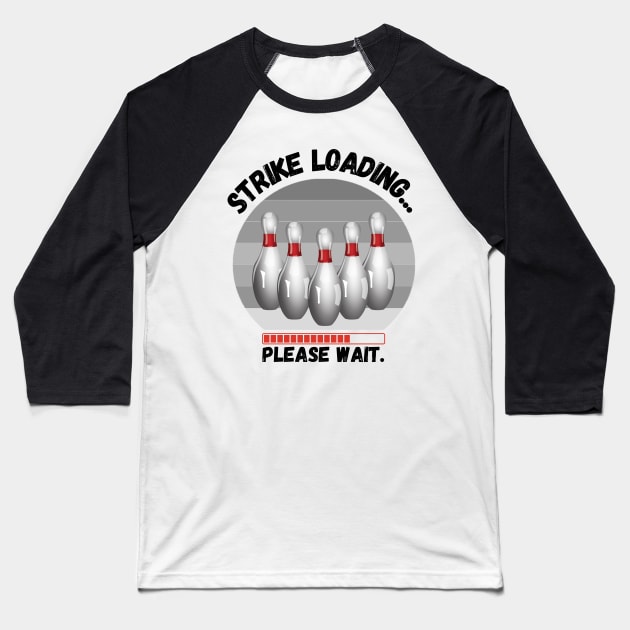 Strike loading please wait Funny bowling Baseball T-Shirt by JustBeSatisfied
